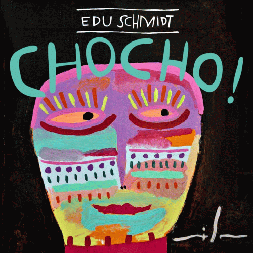 Edu Schmidt : Chocho!